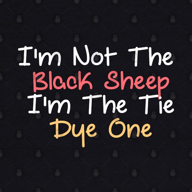 Im Not The Black Sheep Im The Tie Dye One by YourSelf101